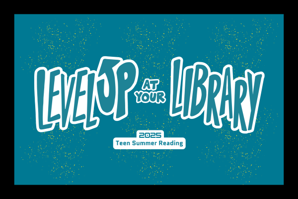 Level up at your library Teen Summer Reading 2025